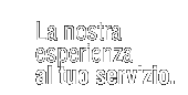 La nostra esperienza al tuo servizio